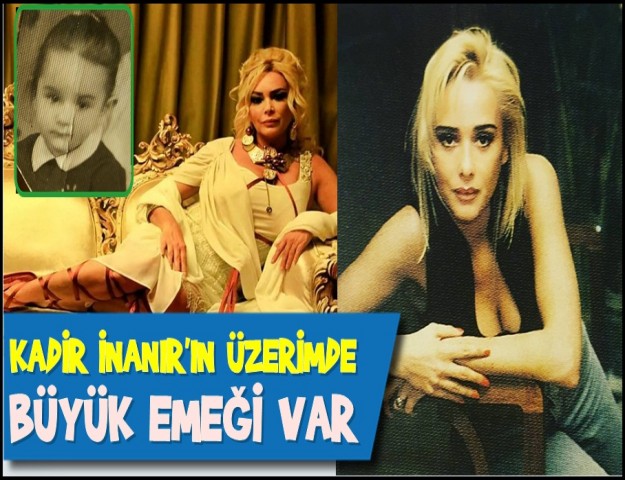 KADİR İNANIR’IN ÜZERİMDE EMEĞİ VAR