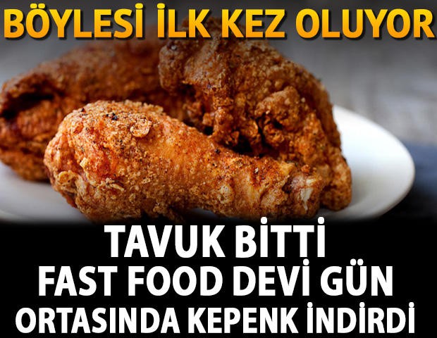 Böylesi ilk kez oluyor! Tavuk bitti fast food devi gün ortasında kepenk kapattı