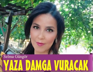 SELMA GÜNGÖR'DEN SÜPER PROJELER GELİYOR