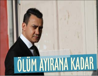 SİNAN YILMAZ’DAN “ÖLÜM AYIRANA KADAR”