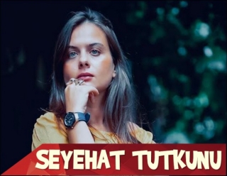 TUĞÇE ŞEN BAŞ BİR SEYAHAT TUTKUNU