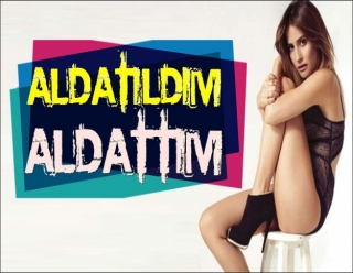 HEM ALDATTIM, HEM DE ALDATILDIM!