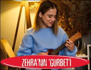 ZEHRA BU KEZ ‘GURBET’ DİYOR